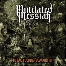 MUTILATED MESSIAH - Total Fucking Slaughter CD 